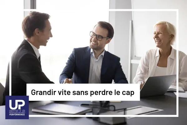Grandir vite sans perdre le cap